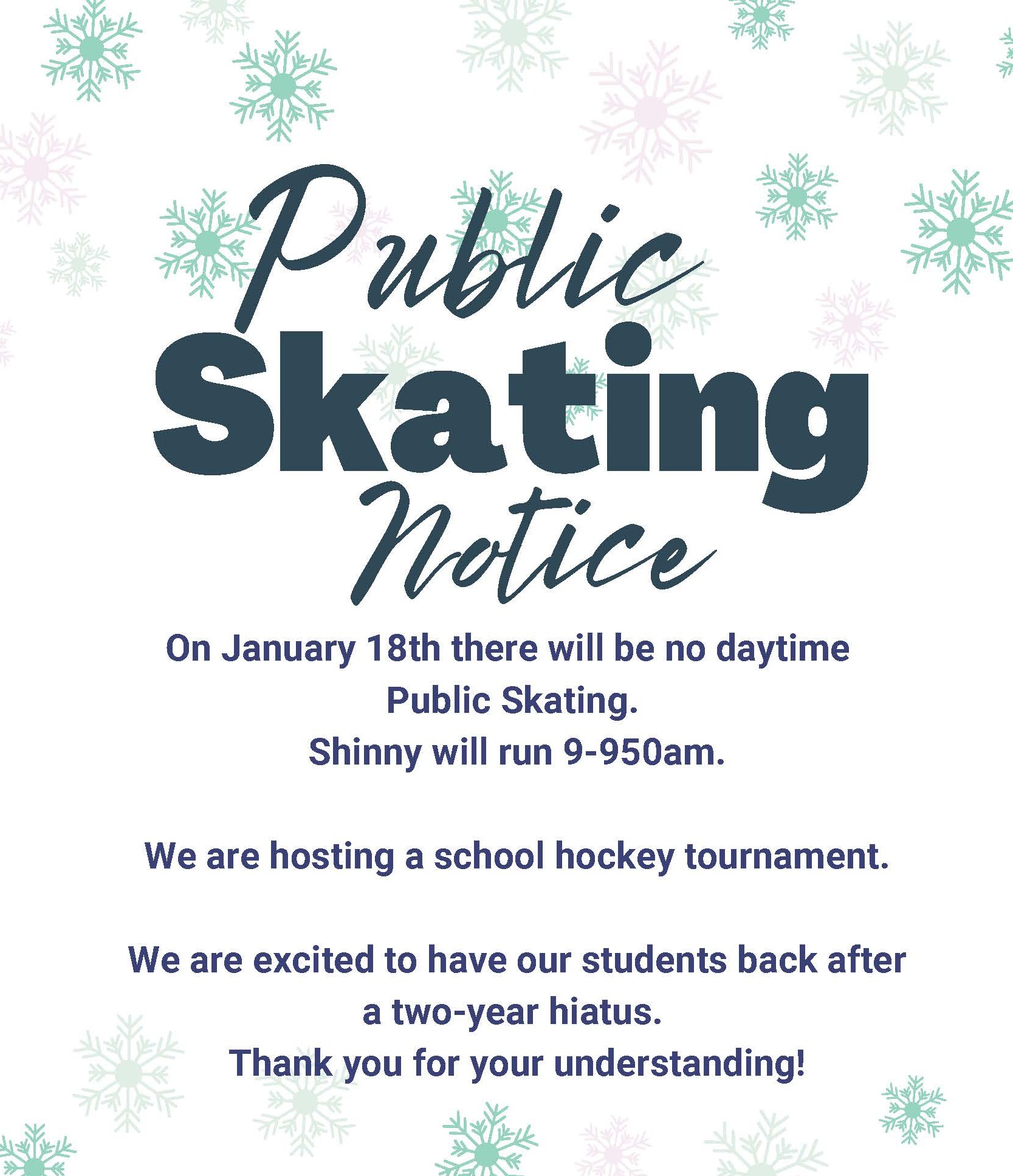 Public Skating Notice: On January 18th, there will be no daytime public skating. Shinny will run from 9-9:50am. We are hosting a school hockey tournament. We are excited to have our students back after a two year hiatus. Thank you for your understanding!
