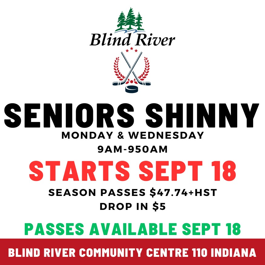 Seniors Shinny, Monday and Wednesday 9am to 9:50am Strts Sept 18th Season passes $47.74 plus hst drop in $5. Passes available September 18 at Blind River Community Centre 110 Indiana